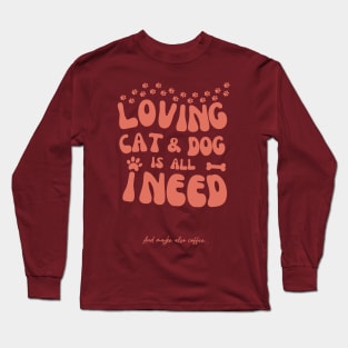 Loving Cat and Dog is All I Need Long Sleeve T-Shirt